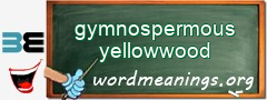 WordMeaning blackboard for gymnospermous yellowwood